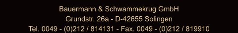 Bauermann & Schwammekrug GmbH Grundstr. 26a - D-42655 Solingen Tel. 0049 - (0)212 / 814131 - Fax. 0049 - (0)212 / 819910